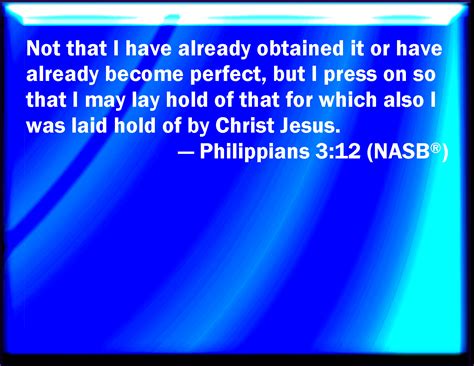 not that i have already attained|philippians 3 12 14 meaning.